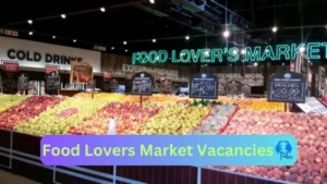 Food Lovers Market Blockman Vacancies in Polokwane – Deadline 10 Dec 2023